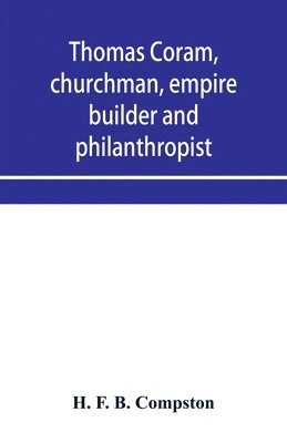 Thomas Coram, churchman, empire builder and philanthropist 1