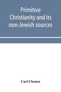 bokomslag Primitive Christianity and its non-Jewish sources