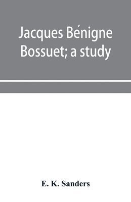 bokomslag Jacques Be&#769;nigne Bossuet; a study