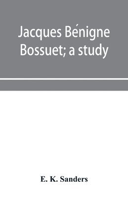 bokomslag Jacques Be?nigne Bossuet; a study