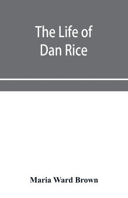 The life of Dan Rice 1