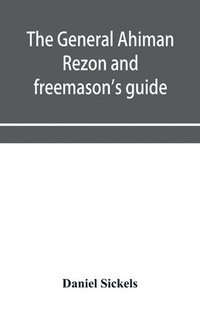 bokomslag The general Ahiman rezon and freemason's guide