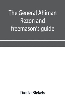 Daniel Sickels - general Ahiman rezon and freemason's guide, Häftad
