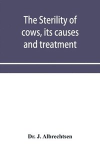 bokomslag The sterility of cows, its causes and treatment