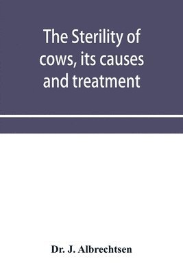 J Albrechtsen, J. Albrechtsen, Dr. J. Albrechtsen - sterility of cows, its causes and treatment, Häftad