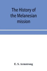 bokomslag The history of the Melanesian mission