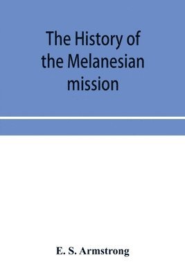 bokomslag The history of the Melanesian mission