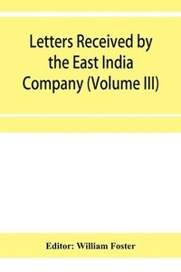 bokomslag Letters received by the East India Company from its servants in the East (Volume III) 1615