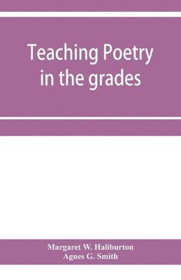 Margaret W Haliburton, Agnes G Smith - Teaching poetry in the grades, Häftad