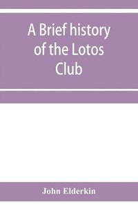 bokomslag A brief history of the Lotos Club