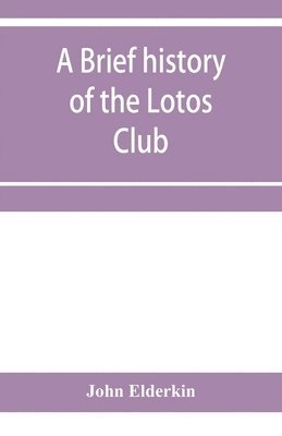 John Elderkin - brief history of the Lotos Club, Häftad