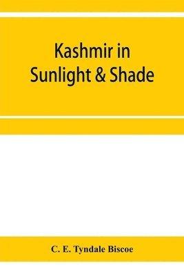 bokomslag Kashmir in sunlight & shade; a description of the beauties of the country, the life, habits, and humour of its inhabitants and an account of the gradual but steady rebuilding of a once down-trodden...