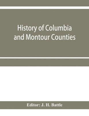 bokomslag History of Columbia and Montour Counties, Pennsylvania, containing a history of each county; their townships, towns, villages, schools, churches, industries, etc.; portraits of representative men;