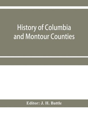bokomslag History of Columbia and Montour Counties, Pennsylvania, containing a history of each county; their townships, towns, villages, schools, churches, industries, etc.; portraits of representative men; ...