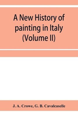 bokomslag A new history of painting in Italy, from the II to the XVI century (Volume II)