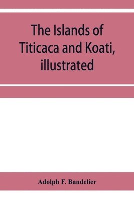 The islands of Titicaca and Koati, illustrated 1