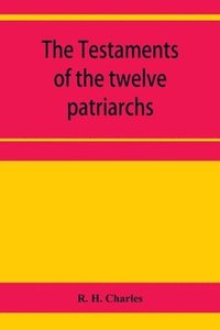 bokomslag The Testaments of the twelve patriarchs