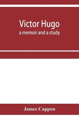 James Cappon - Victor Hugo; a memoir and a study, Häftad