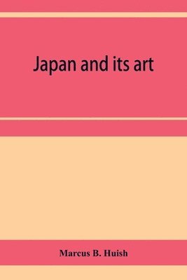 Marcus B Huish - Japan and its art, Häftad