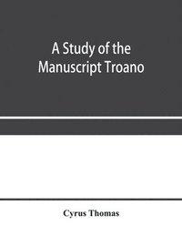 bokomslag A study of the manuscript Troano