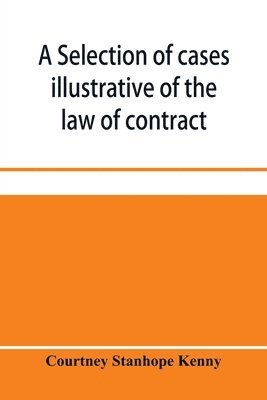 bokomslag A selection of cases illustrative of the law of contract