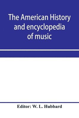 W L Hubbard, W. L. Hubbard - American history and encyclopedia of music; Musical Dictionary, Häftad