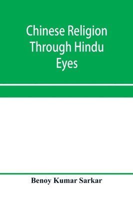 bokomslag Chinese religion through Hindu eyes; a study in the tendencies of Asiatic mentality