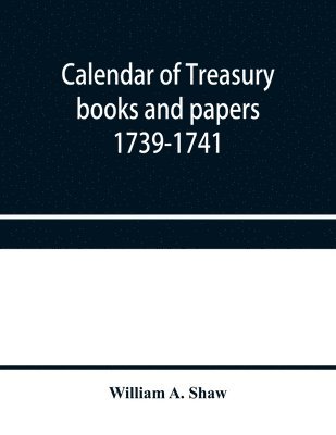 bokomslag Calendar of treasury books and papers 1739-1741