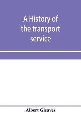 bokomslag history of the transport service; adventures and experiences of United States transports and cruisers in the world war