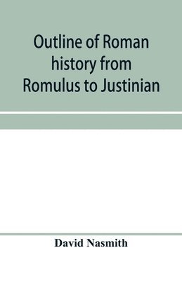 David Nasmith - Outline of Roman history from Romulus to Justinian, Häftad