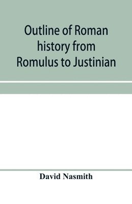 Outline of Roman history from Romulus to Justinian 1