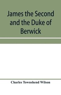 bokomslag James the Second and the Duke of Berwick
