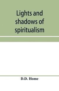 bokomslag Lights and shadows of spiritualism