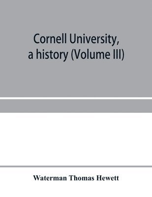 bokomslag Cornell University, a history (Volume III)