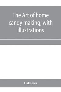 bokomslag art of home candy making, with illustrations