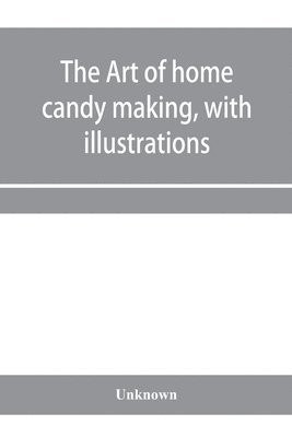 art of home candy making, with illustrations 1