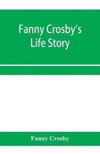 bokomslag Fanny Crosby's life story
