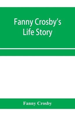 bokomslag Fanny Crosby's life story