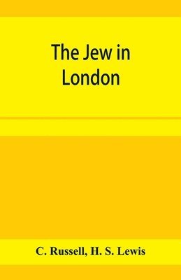 The Jew in London. A study of racial character and present-day conditions 1