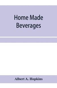 bokomslag Home made beverages, the manufacture of non-alcoholic and alcoholic drinks in the household