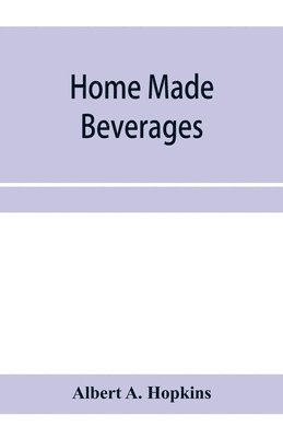 bokomslag Home made beverages, the manufacture of non-alcoholic and alcoholic drinks in the household