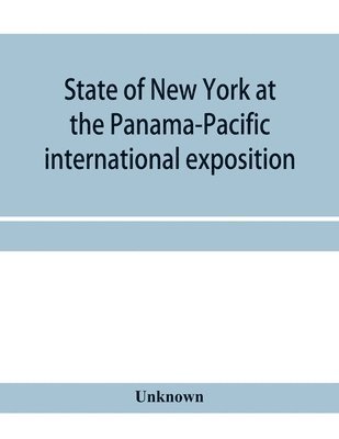 bokomslag State of New York at the Panama-Pacific international exposition, San Francisco, California, February twentieth to December fourth, 1915