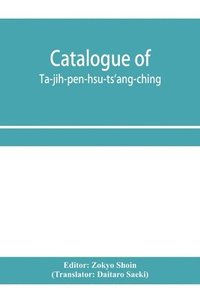 bokomslag Catalogue of Ta-jih-pe&#770;n-hsu&#776;-ts'ang-ching