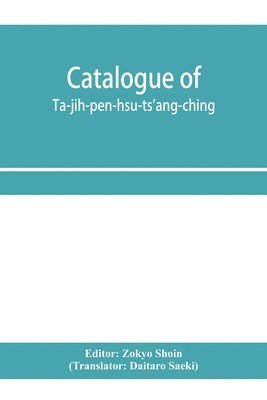 bokomslag Catalogue of Ta-jih-pe&#770;n-hsu&#776;-ts'ang-ching