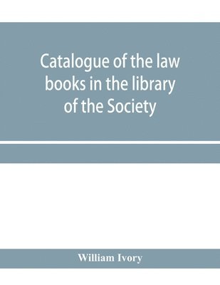 bokomslag Catalogue of the law books in the library of the Society of writers to Her Majesty's Signet in Scotland