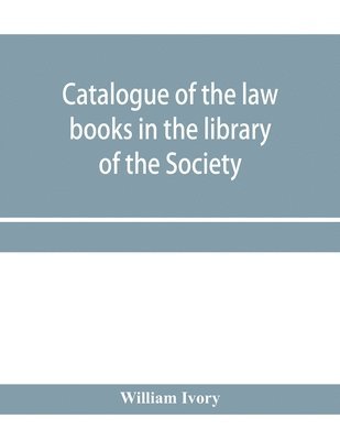 bokomslag Catalogue of the law books in the library of the Society of writers to Her Majesty's Signet in Scotland