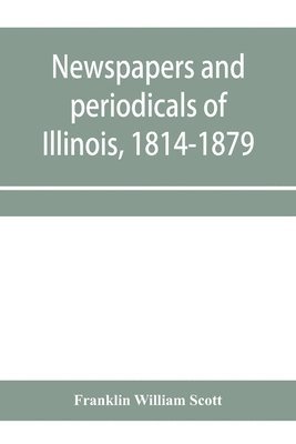 bokomslag Newspapers and periodicals of Illinois, 1814-1879