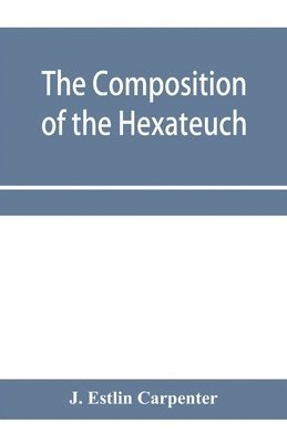 bokomslag The composition of the Hexateuch; an introduction with select lists of words and phrases