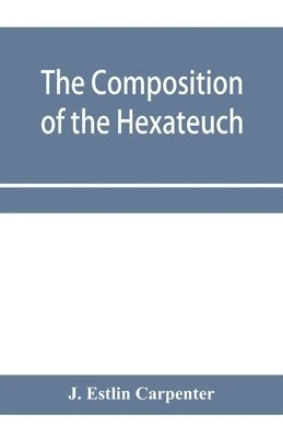J Estlin Carpenter, J. Estlin Carpenter - composition of the Hexateuch; an introduction with select lists of words and phrases, Häftad