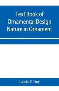 bokomslag Text Book of Ornamental Design; Nature in Ornament
